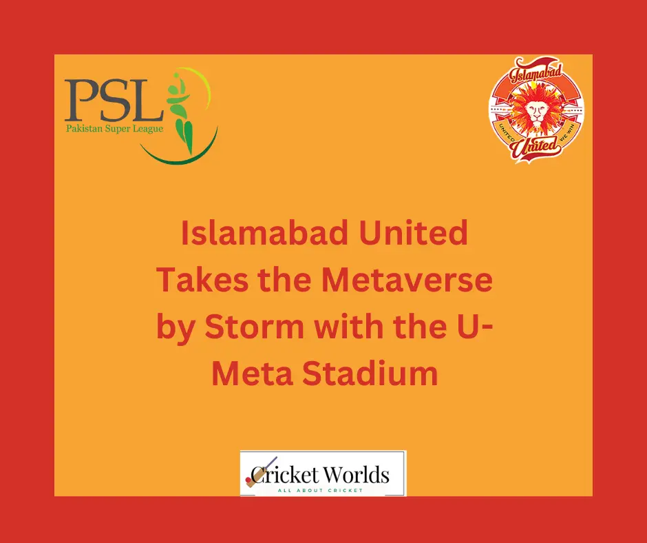 Islamabad United Takes the Metaverse by Storm with the U-Meta Stadium