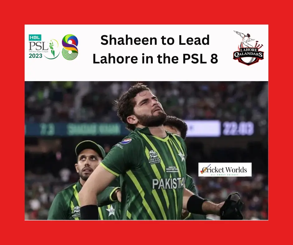Shaheen to Lead Lahore in the PSL 8