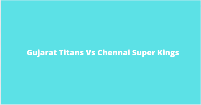 Gujarat Titans Vs Chennai Super Kings 2023 Live Score Today Match