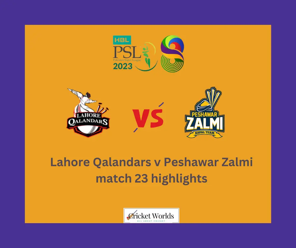 Lahore Qalandars v Peshawar Zalmi match 23 highlights