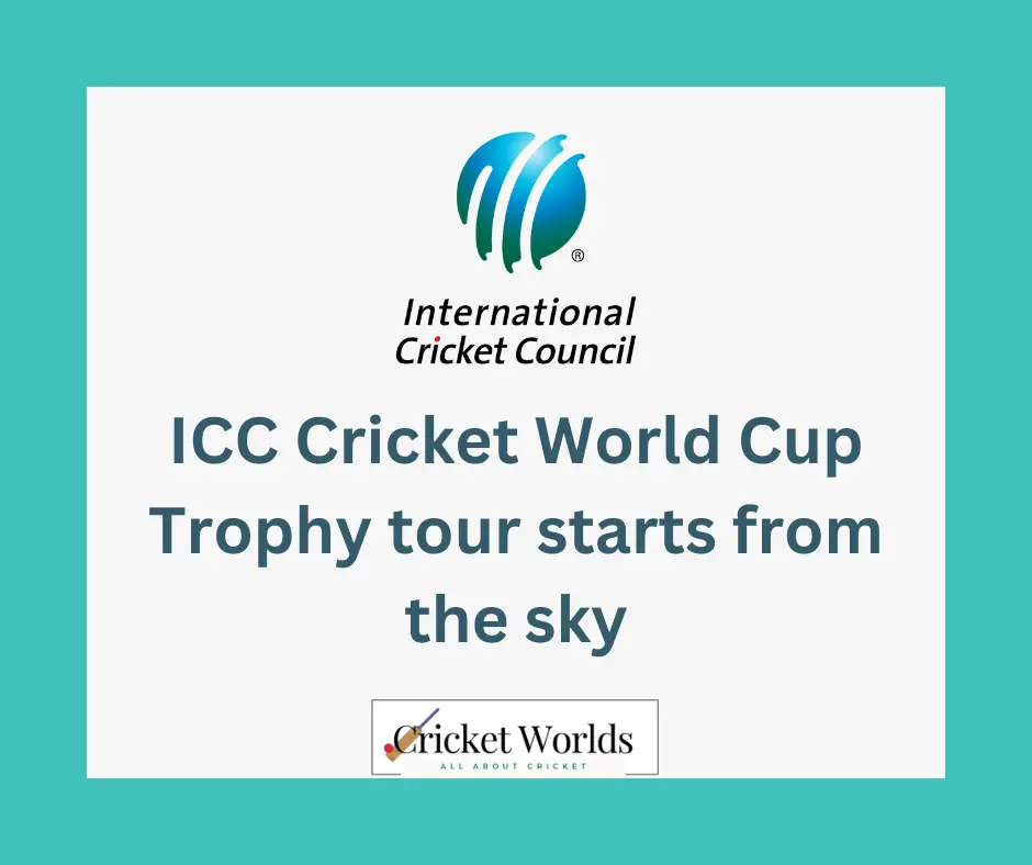 ICC Cricket World Cup Trophy tour starts from the sky