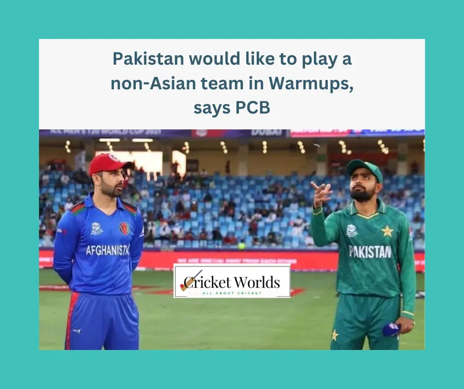 Pakistan would like to play non-Asian team in Warmups, says PCB