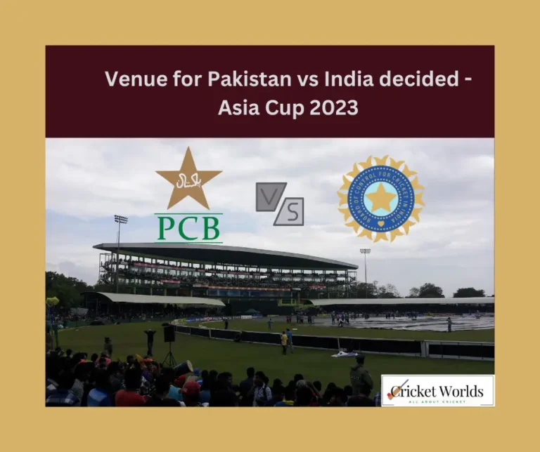 Venue for Pakistan vs India decided – Asia Cup 2023