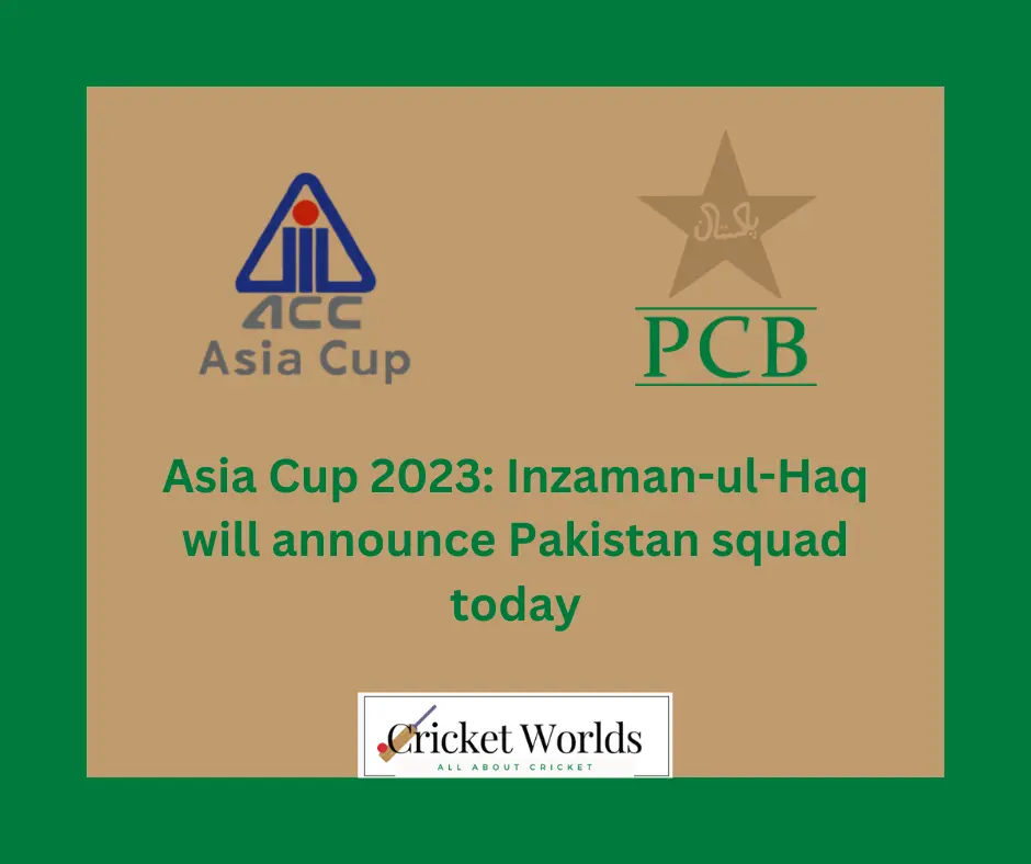 Asia Cup 2023: Inzaman-ul-Haq will announce Pakistan squad today