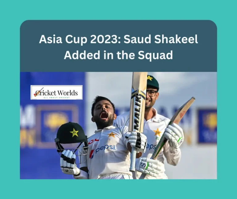 Asia Cup 2023: Saud Shakeel Added to the Squad