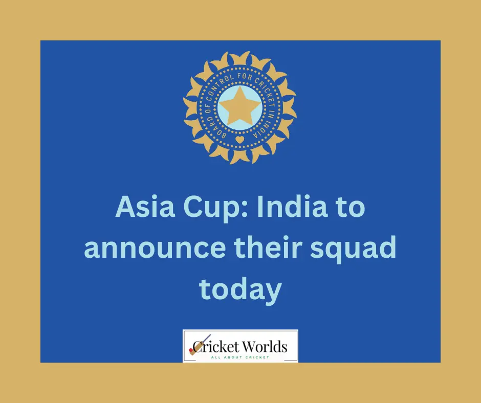 Asia Cup: India to announce their squad today
