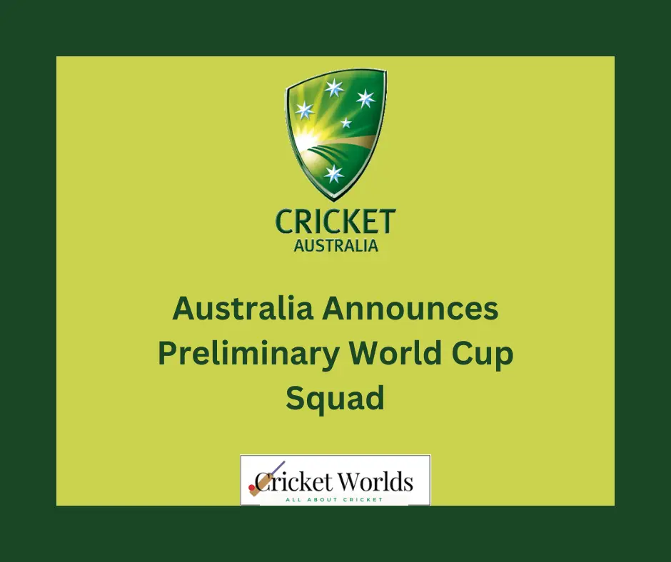 Australia Announces Preliminary World Cup Squad Cricket Worlds