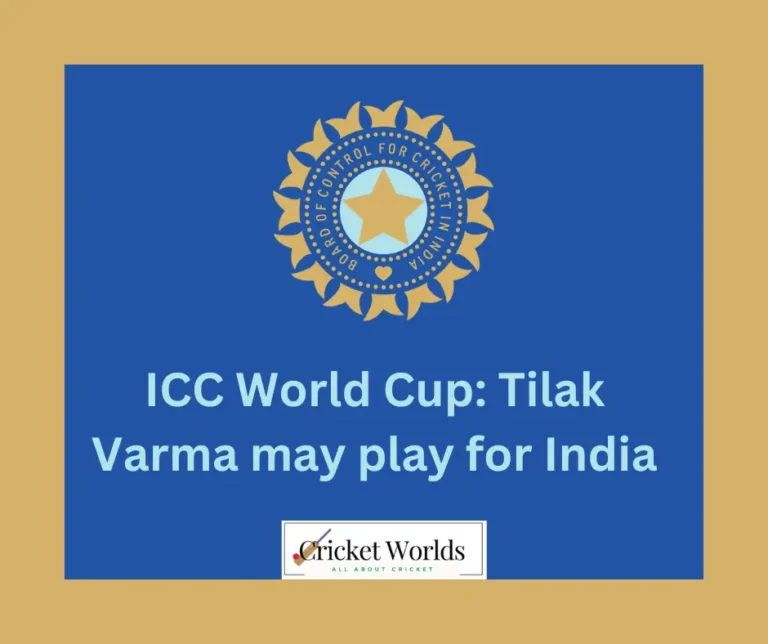ICC World Cup: Tilak Varma may play for India