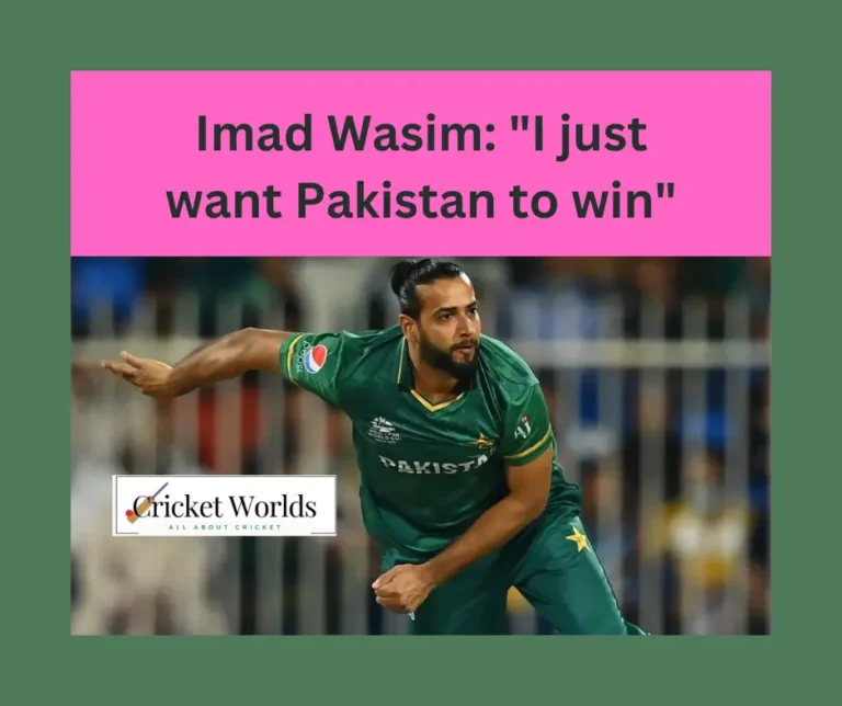 Imad Wasim: “I just want Pakistan to win”