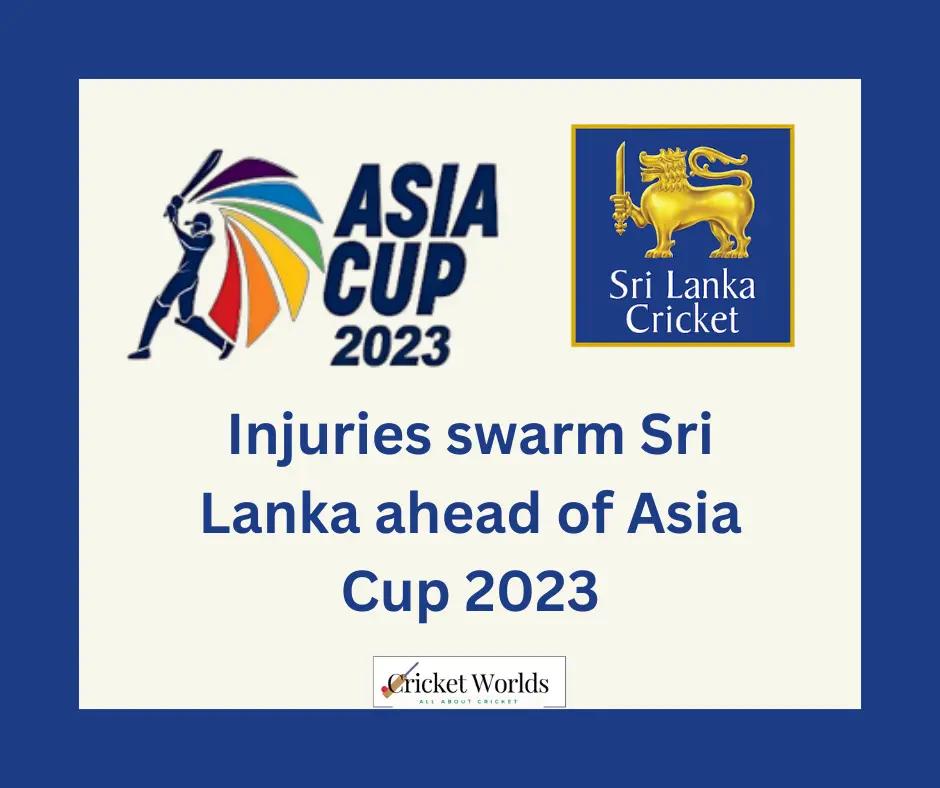 Injuries swarm Sri Lanka ahead of Asia Cup 2023
