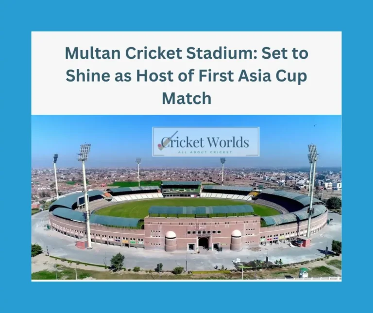 Multan Cricket Stadium: Set to Shine as Host of First Asia Cup Match