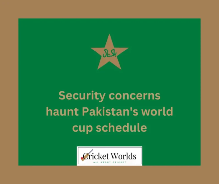 Security concerns haunt Pakistan’s world cup schedule