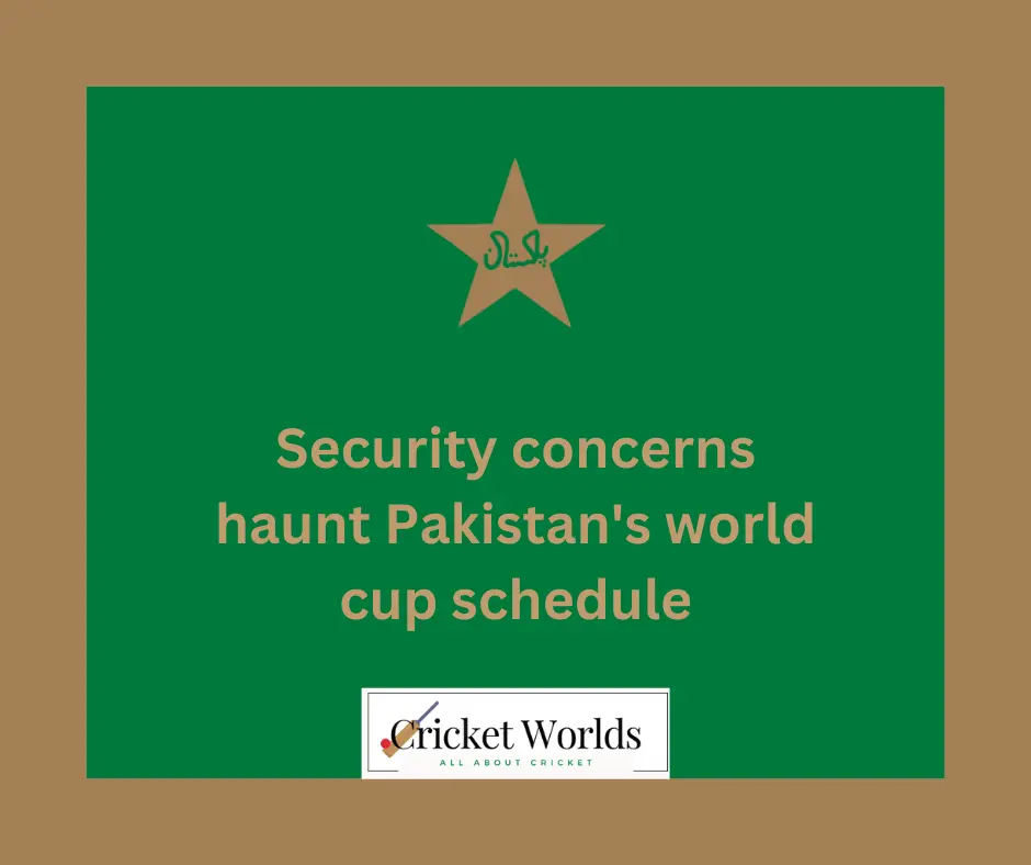 Security concerns haunt Pakistan's world cup schedule