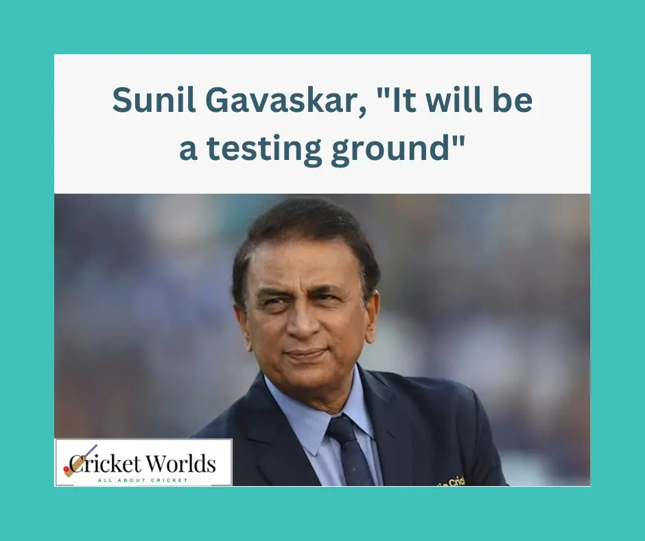Sunil Gavaskar, "It will be a testing ground"