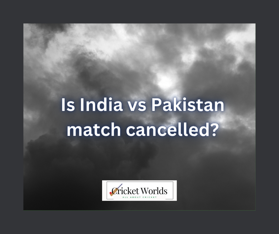 Is India vs Pakistan match cancelled