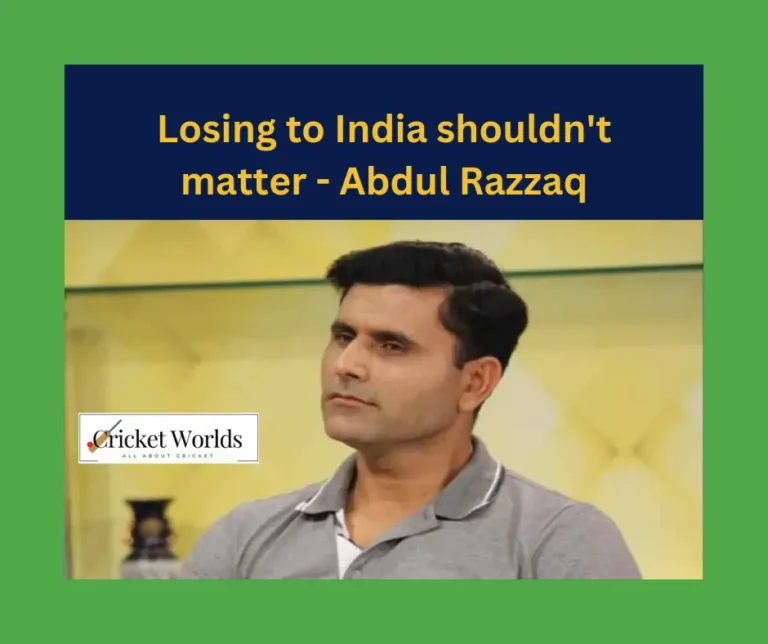 Losing to India shouldn’t matter – Abdul Razzaq