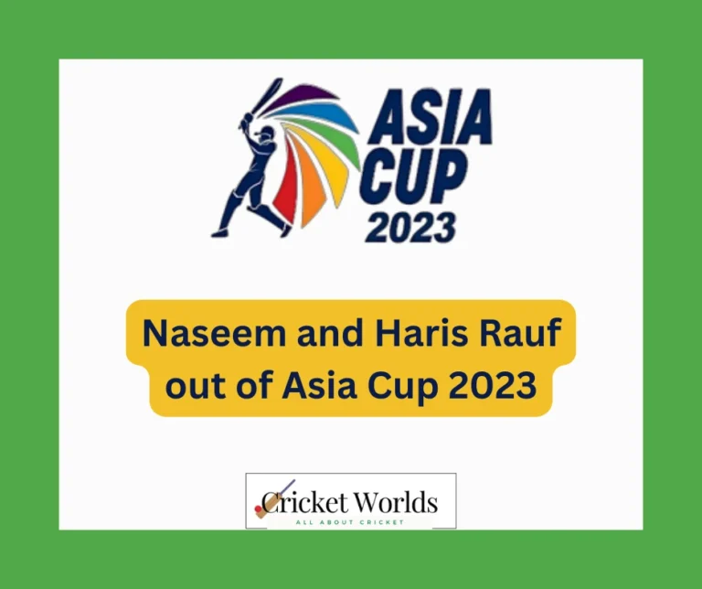 Naseem and Haris Rauf out of Asia Cup 2023
