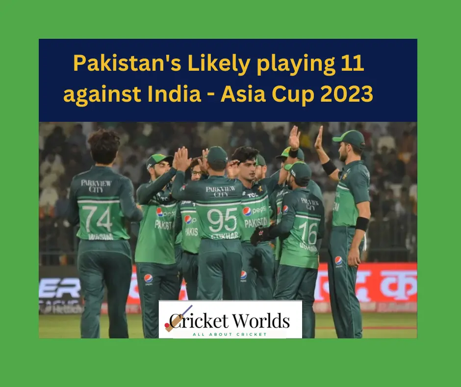 Pakistan's Likely playing 11 against India - Asia Cup 2023