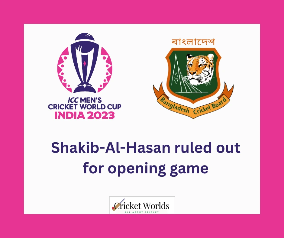 Shakib-Al-Hasan ruled out for opening game