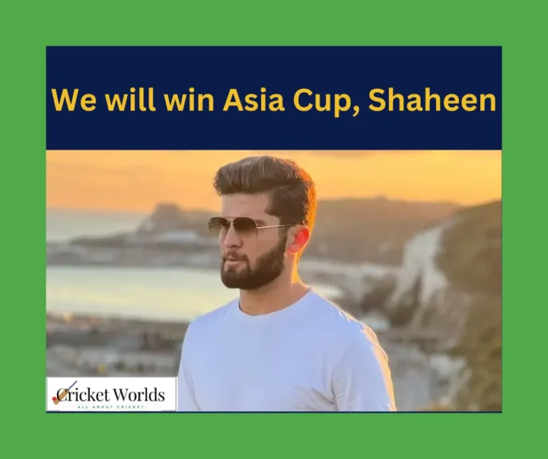 We will win the Asia Cup, Shaheen