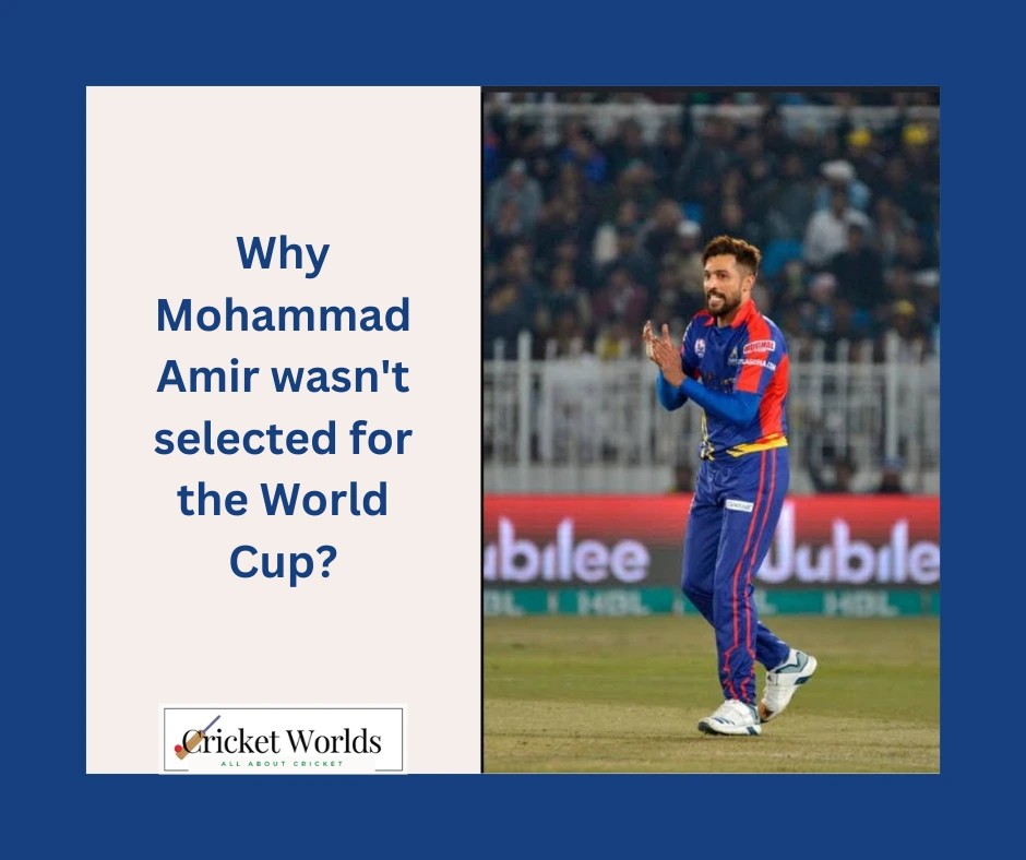 Why Mohammad Amir wasnt selected for the World Cup