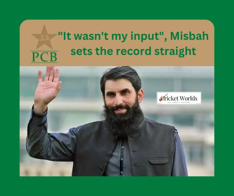 “It wasn’t my input,” Misbah sets the record straight